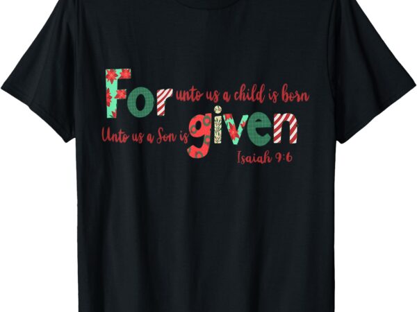 Forgiven isaiah 9_6 christmas holidays t-shirt