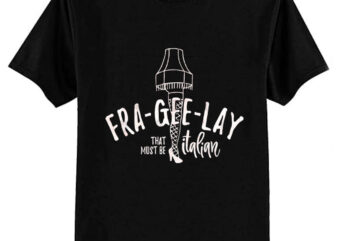 Fra-Gee-Lay – that must be Italian T-Shirt