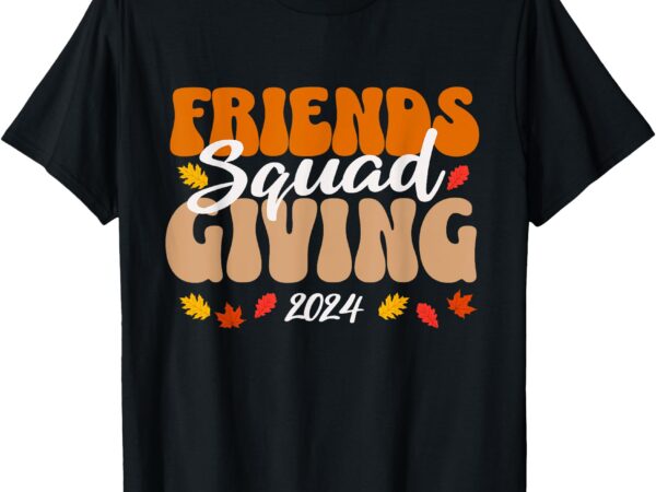 Friendsgiving 2024 shirt womens thanksgiving squad 2024 t-shirt