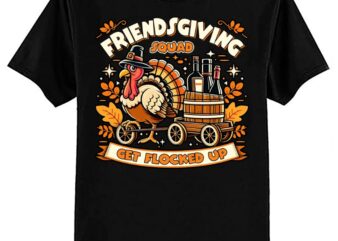 Friendsgiving Squad Get Flocked Up Thanksgiving T-Shirt ltsp