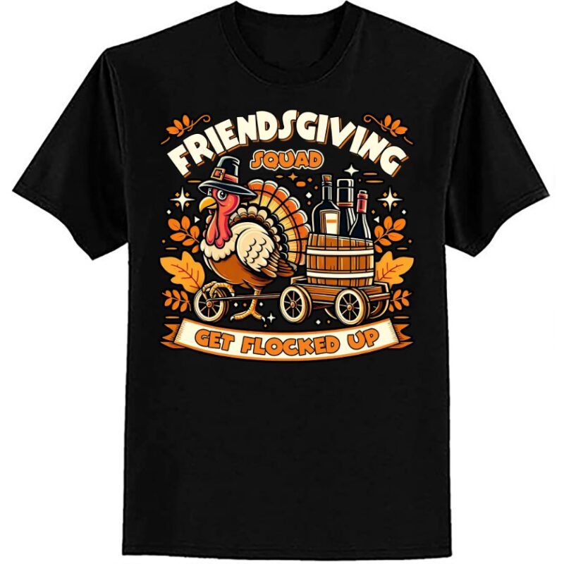 Friendsgiving Squad Get Flocked Up Thanksgiving T-Shirt ltsp