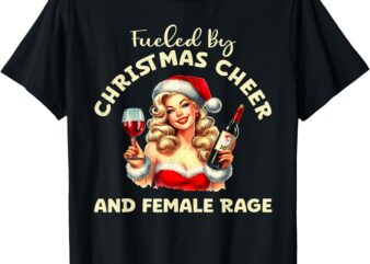 Fueled By Christmas Cheer And Female Rage Patriarchy Tee T-Shirt