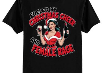 Fueled By Christmas Cheer And Female Rage Patriarchy Tee T-Shirt ltsp