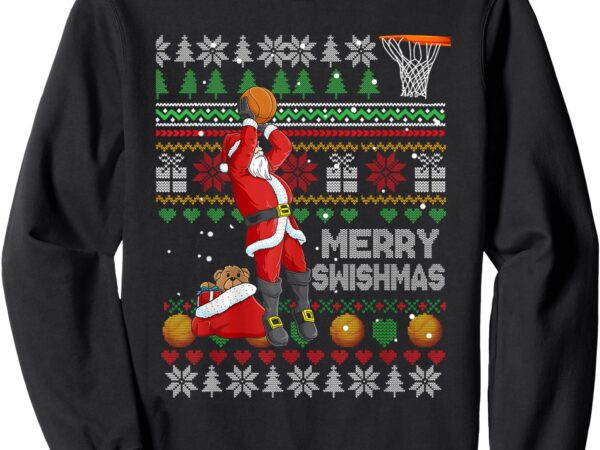 Funny basketball ugly christmas sweater santa merry swishmas sweatshirt