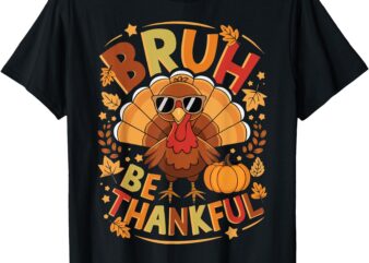 Funny Bruh Be Thankful Thanksgiving Kids Boys Turkey Meme T-Shirt