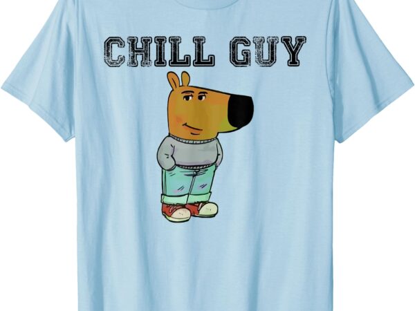 Funny chill guy t-shirt