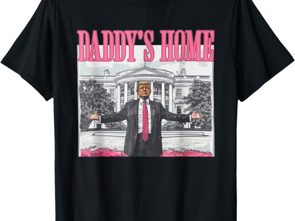 Funny daddy’s home trump pink 2024 take america back 2024 t-shirt