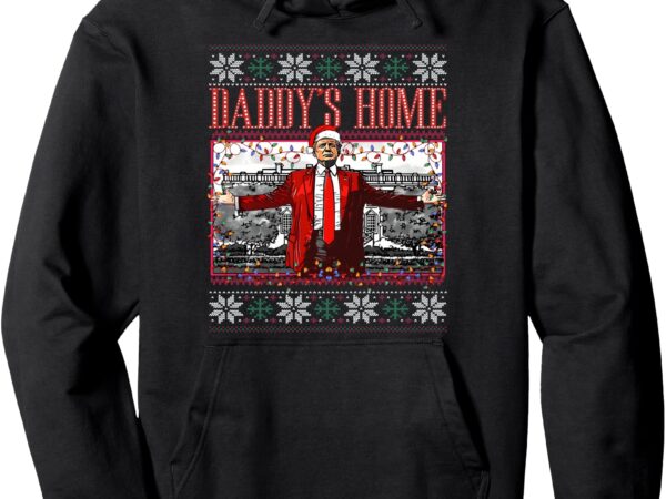 Funny daddy’s home trump ugly christmas sweater xmas pajamas pullover hoodie t shirt graphic design