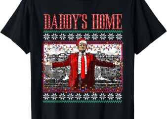 Funny Daddy’s Home Trump Ugly Christmas Sweater Xmas Pajamas T-Shirt