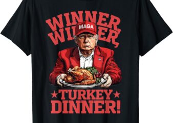 Funny Donald Trump Winner Winner Turkey Dinner Thanksgiving T-Shirt