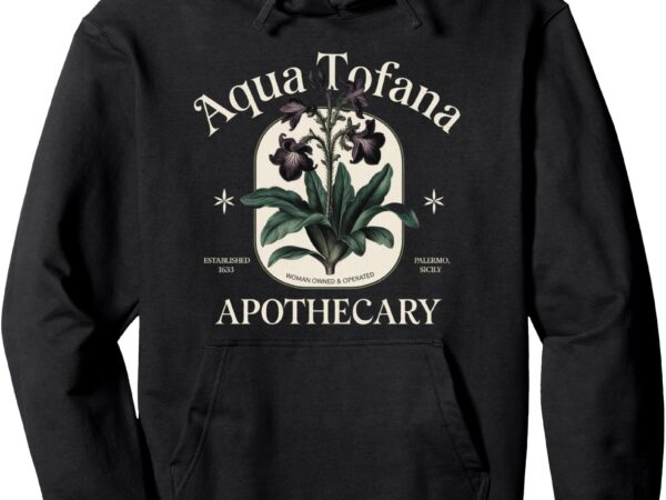 Funny feminist aqua tofana apothecary vintage pullover hoodie t shirt graphic design