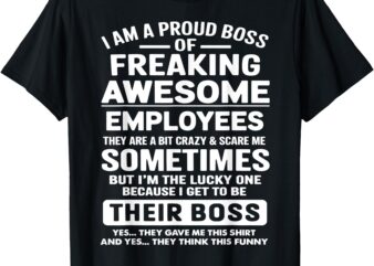 Funny Gifts I Am A Proud Boss Of Freaking Awesome Employees T-Shirt