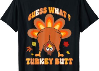 Funny Guess What Turkey Butt Girls Boys Thanksgiving T-Shirt