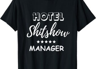 Funny Hotel Shit Show Manager T-Shirt