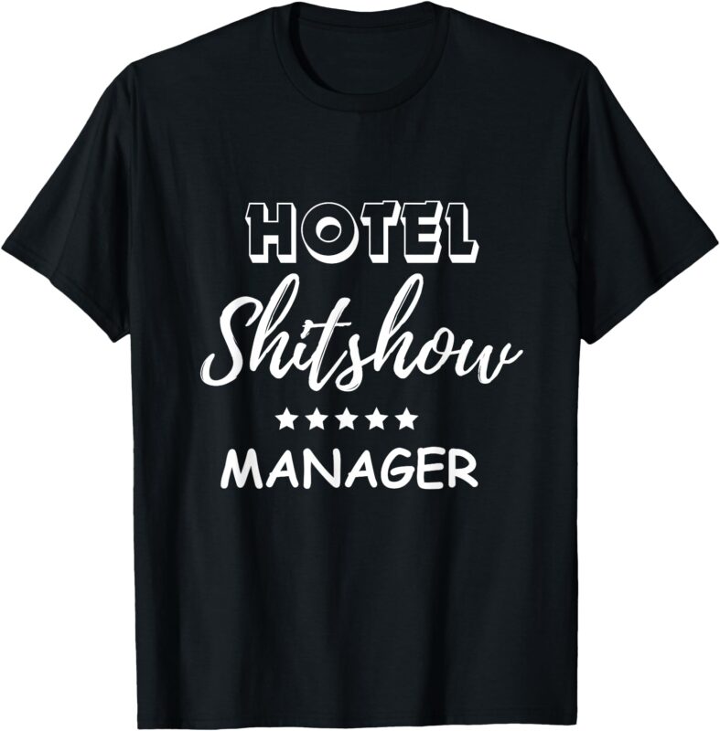 Funny Hotel Shit Show Manager T-Shirt