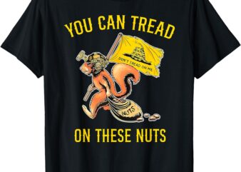 You can Tread On These Nuts Patriotic Squirrel Funny Humor T-Shirt