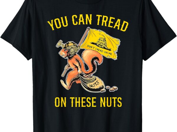 You can tread on these nuts patriotic squirrel funny humor t-shirt