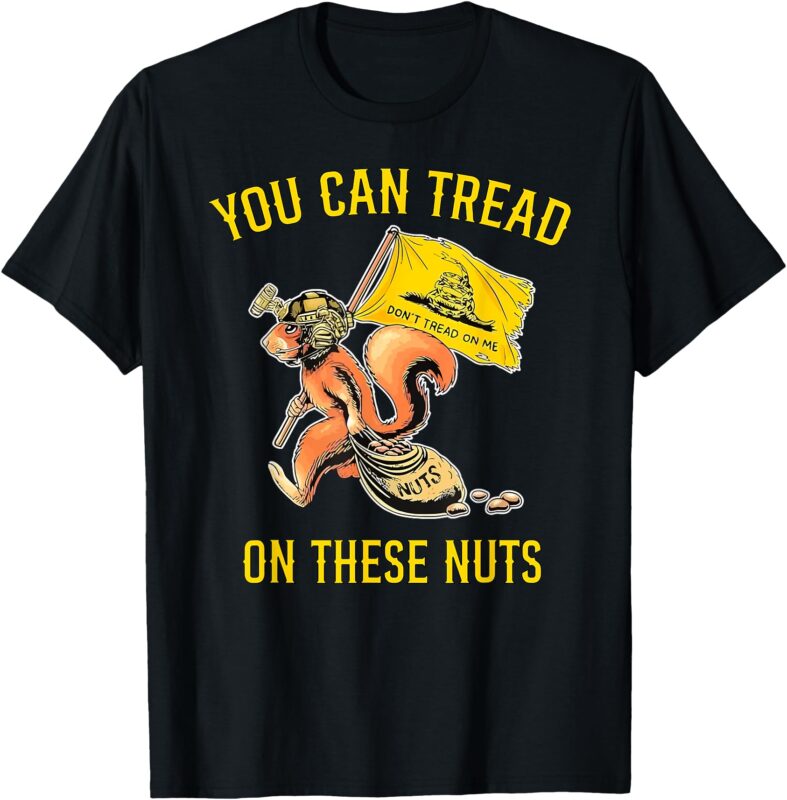 You can Tread On These Nuts Patriotic Squirrel Funny Humor T-Shirt