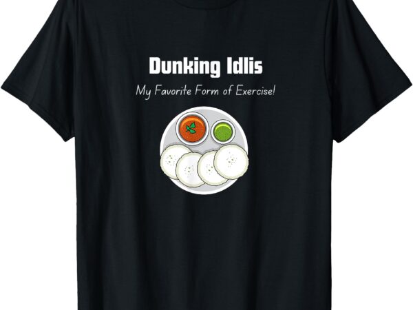 Funny indian quotes _ idli lovers _ indian food culture t-shirt