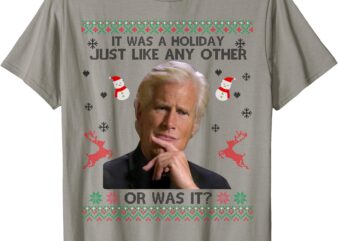 Funny It Was A Holiday Just Like Any Other Or Was It T-Shirt