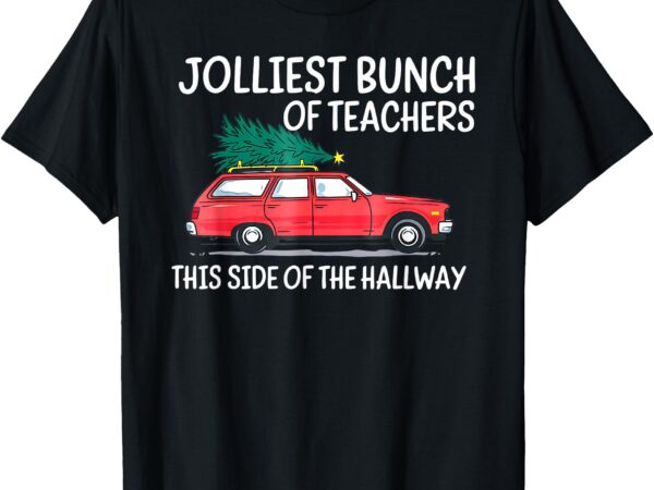 Funny jolliest bunch of teachers this side of the hallway t-shirt