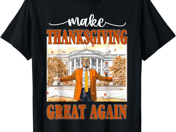 Funny make thanksgiving great again autumn fall leaves t-shirt