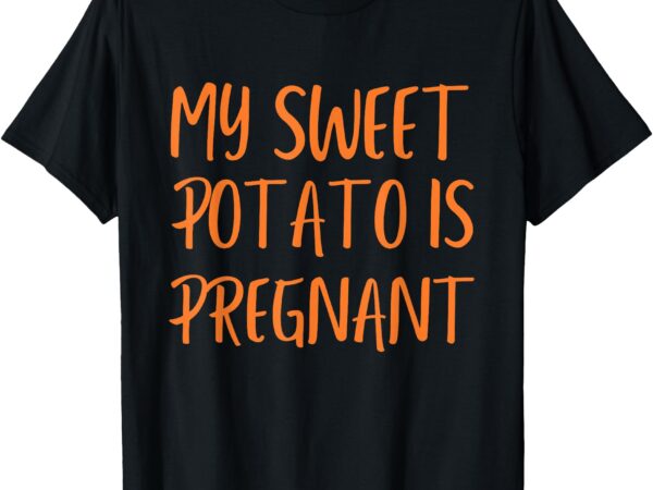 Funny my sweet potato is pregnant thanksgiving couples i yam t-shirt