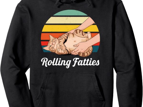 Funny rolling fatties cat lover pet owner cat pullover hoodie t shirt graphic design