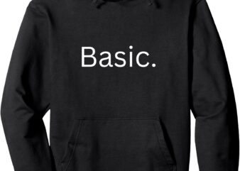 Funny Sarcastic _Basic_ Graphic Tee For Men and Woman Pullover HoodieFunny Sarcastic _Basic_ Graphic Tee For Men and Woman Pullover Hoodie