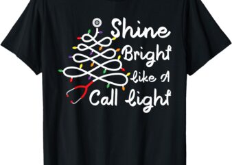 Funny Shine Bright Like A Call Light Nurse Merry Christmas T-Shirt