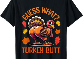 Funny Thanksgiving Guess What Turkey Butt T-Shirt