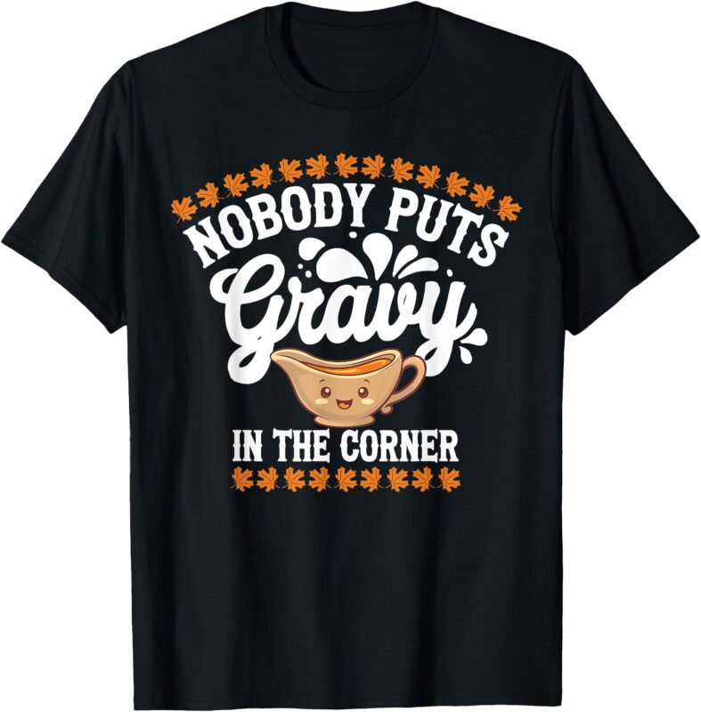 Funny Thanksgiving Nobody Puts Gravy In The Corner T-Shirt