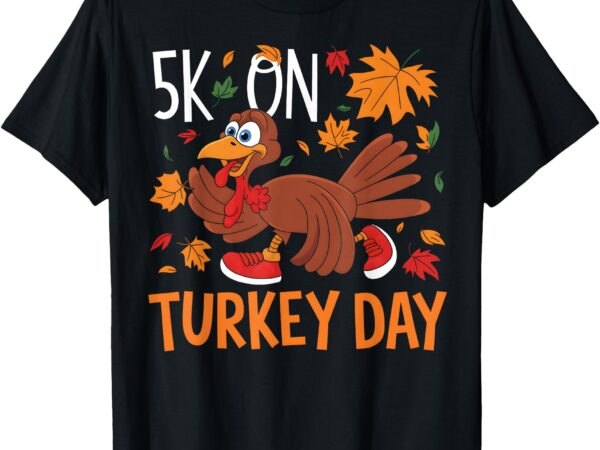 Funny thanksgiving turkey trot 5k run fun turkey day jogging t-shirt