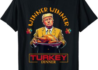 Funny Thanksgiving Winner Winner Turkey Dinner Trump Apparel T-Shirt