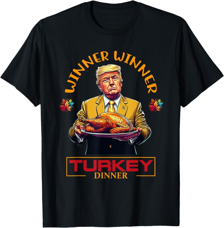 Funny Thanksgiving Winner Winner Turkey Dinner Trump Apparel T-Shirt