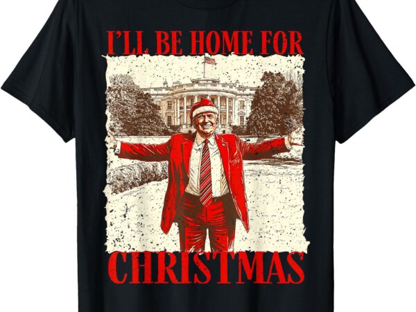 Funny trump 2024 i’ll be home for christmas white house t-shirt