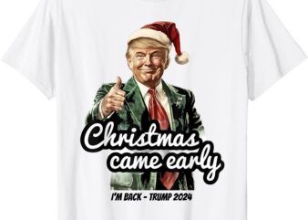 Funny Trump Christmas Came Early This Year 2024 T-Shirt