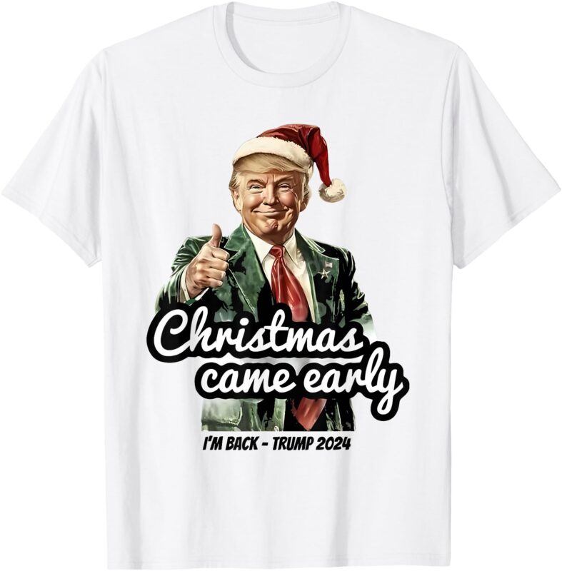 Funny Trump Christmas Came Early This Year 2024 T-Shirt