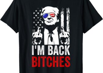 Funny Trump I’m Back Bitches Take Ameircan Great Again T-Shirt