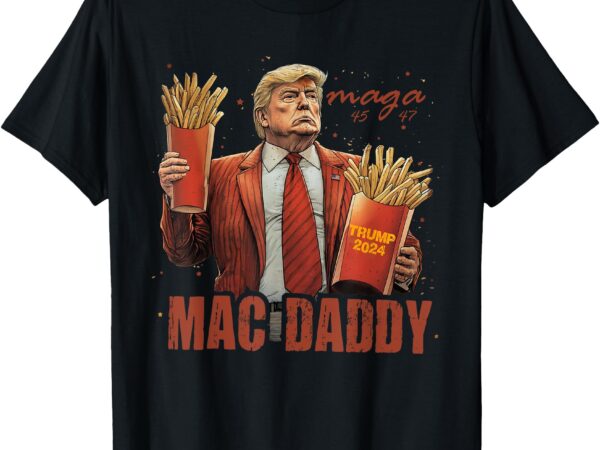 Funny trump mac daddy tee t-shirt