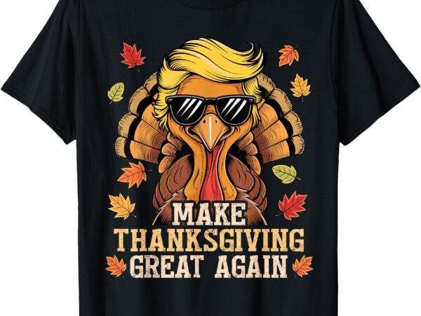 Funny trump make thanksgiving great again turkey day trump t-shirt