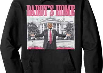 Funny Trump Pink Daddys Home , Trump 2024 Pullover Hoodie