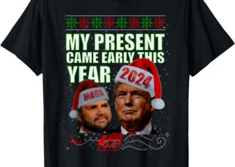 Funny Trump Present Came Early This Year 2024 T-Shirt