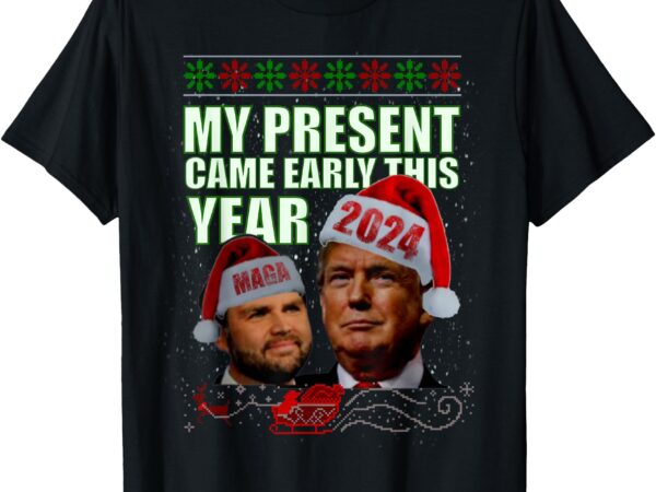 Funny trump present came early this year 2024 t-shirt