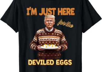 Funny Trump Thanksgiving I’m Just Here for the Deviled Eggs T-Shirt