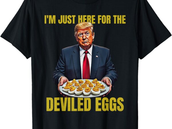 Funny trump thanksgiving i’m just here for the deviled eggs t-shirt