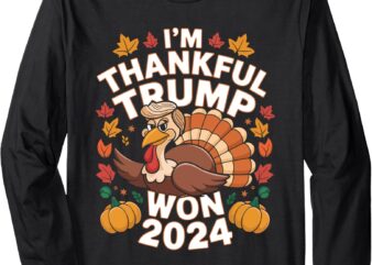 Funny Trump Thanksgiving I’m Thankful Trump Won 2024 Vance Long Sleeve T-Shirt