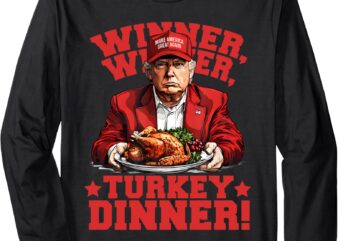 Funny Trump Winner Winner Turkey Dinner Thanksgiving Apparel Long Sleeve T-Shirt