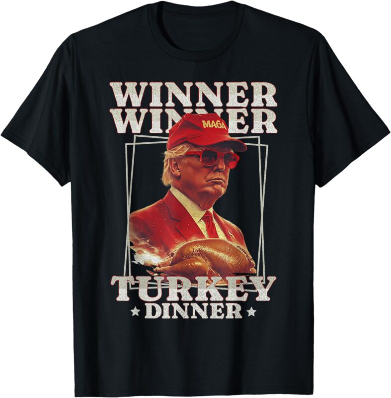 Funny Trump Winner Winner Turkey Dinner Thanksgiving Apparel T-Shirt