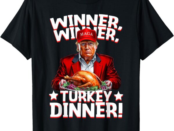 Funny trump winner winner turkey dinner thanksgiving apparel t-shirt